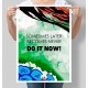 Постер мотивуючий Sometimes later becomes never do it now