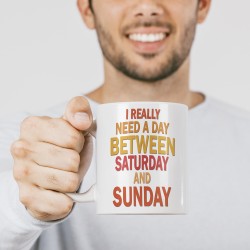 Чашка I really need a day between Saturday and Sunday