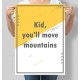 Постер Kid, you`ll move mountains
