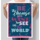 Постер мотивуючий Be the change you want to see in the world