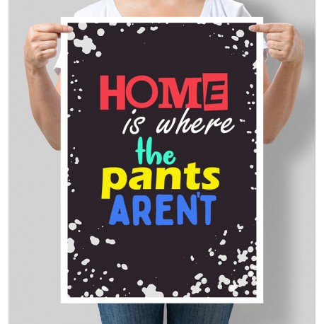 Постер мотивуючий Home is where the pants aren't