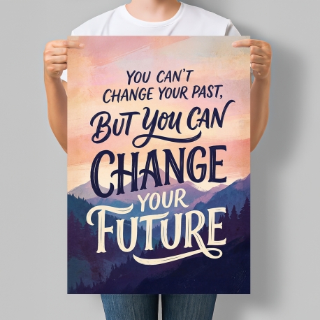 Мотиваційний постер You Can't Change Your Past But You Can Change Your Future