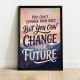 Мотиваційний постер You Can't Change Your Past But You Can Change Your Future