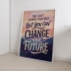 Мотиваційний постер You Can't Change Your Past But You Can Change Your Future