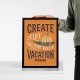Мотиваційний постер Create a Life You Don't Need a Vacation From