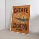 Мотиваційний постер Create a Life You Don't Need a Vacation From