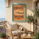 Мотиваційний постер Create a Life You Don't Need a Vacation From
