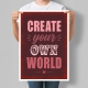 Мотиваційний постер Create Your Own World - Створи власний світ