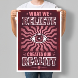 Мотиваційний постер What We Believe Creates Our Reality - Те, у що ми віримо, створює нашу реальність